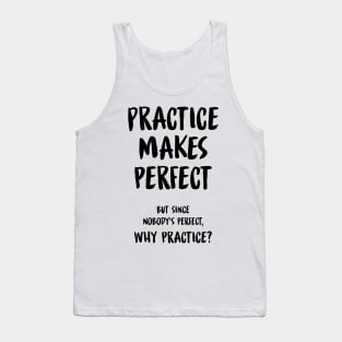 Practice Makes Perfect Funny Sarcastic Quote Tank Top